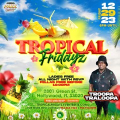 TROPICAL FRIDAYZ FLORIDA FULL TORCHA 12/29/23 @TroopaTraloopa