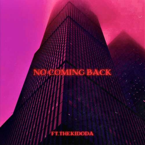 NO COMING BACK - (FT.THEKIDODA)