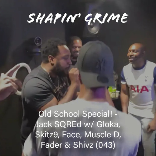 Old School Grime Special! - Jack SQREd w/ Gloka, Skitz9, Face, Muscle D, Fader & Shivz (043)