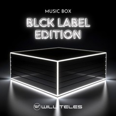 DJ WILL TELES - MUSIC BOX - BLCK LABEL EDITION $$$