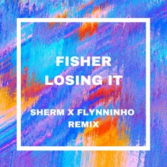 FISHER - Losing It (Sherm x Flynninho Remix)