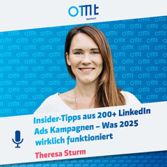 Insider-Tipps aus 200+ LinkedIn Ads Kampagnen – Was 2025 wirklich funktioniert (Theresa Sturm) | OMT-Podcast #276