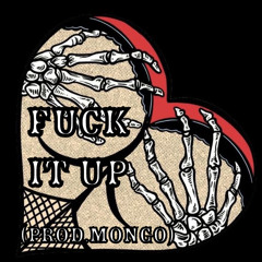 Fuck It Up(Prod.Mongo)