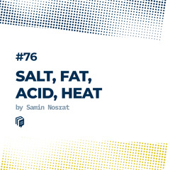 76: Salt, Fat, Acid, Heat (نمک، چربی، اسید، حرارت)