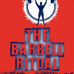 PDF (BOOK) The Barbell Ritual: LEARN A SIMPLE METHOD TO BURN CALORIES AND GAIN S