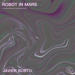Javier Busto - Robots in Mars. Remixes By Aleito - James Rod & The Beyond
