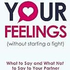 FREE B.o.o.k (Medal Winner) Communicate Your Feelings (without starting a fight): What to Say and