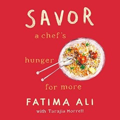 Read EBOOK 📤 Savor: A Chef's Hunger for More by  Fatima Ali,Tarajia Morrell - contri