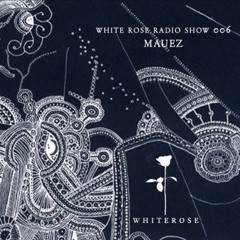 White Rose Radio Show 006 by Mauez