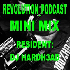 REVOLUTION_PODCAST / RESIDENT: DJ HARDH3AD / MINI MIX