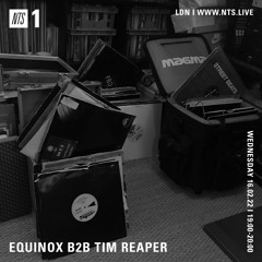 Equinox b2b Tim Reaper On NTS Radio - 16th February 2022