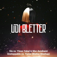 Sia vs. Yinon Yahel & Mor Avrahami - Unstoppable vs. Yyma (Udi Bletter Mashup)