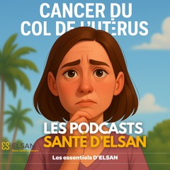 Le cancer du col de l'utérus : 3 choses à retenir !