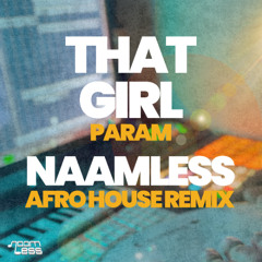 That Girl - NaamLess AfroHouse Remix - Param