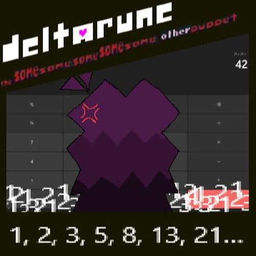 (OUTDATED) 1, 2, 3, 5, 8, 13, 21… - |Deltarune; The Same Same Same Same Same Other Puppet|