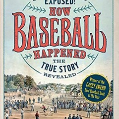 View PDF 📂 How Baseball Happened: Outrageous Lies Exposed! The True Story Revealed b