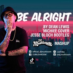 BE ALRIGHT ( DJ Mushroom Mashup )
