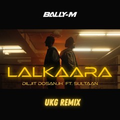 Diljit Dosanjh Ft. Sultaan - Lalkaara (UKG Remix)