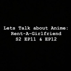 Let’s Talk About Anime Rent - A-Girlfriend S2 EP11 & EP12