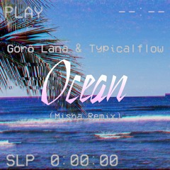 Gorõ Lana & Typicalflow - Ocean (Misha Remix)