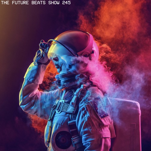 The Future Beats Show Episode 245