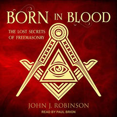 [VIEW] PDF 📒 Born in Blood: The Lost Secrets of Freemasonry by  John J. Robinson,Pau