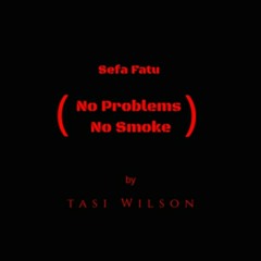 Tasi Wilson - No Problems No Smoke Feat Sefa Fatu