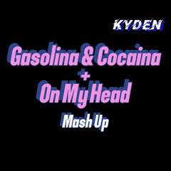 Gasolina & Cocaina(BIXXB) + On My Head(BIXXB) [KYDEN Mash Edit]