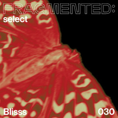 fragmented:select w/ Blisss