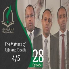 The Quran Asks – Episode 28 – The Matters of Life and Death (4/5)