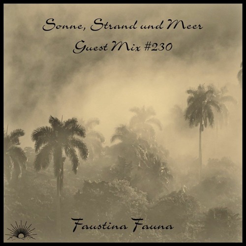 Sonne, Strand und Meer Guest Mix #230 by Faustina Fauna