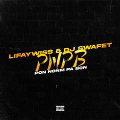 Lifaywiss & DJ Swafet - PNPB (Pon Nonm Pa Bon)