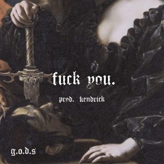 G.O.D.S - Fuck You (prod. Kendrick.)