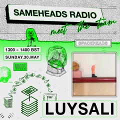 Luysali "Spaceheads" - Sameheads Noods Radio Takeover 30.05.21