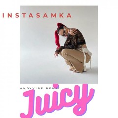 Instasamka - Juicy (Andyvibe Remix)