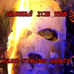 HARNAŚ ICE TEA (HARD VIKING REMIX)