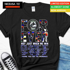 Vancouver Canucks Forever Not Just When We Win Thank You For The Memories Shirt