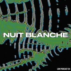 LDN Podcast 04 - Nuit Blanche
