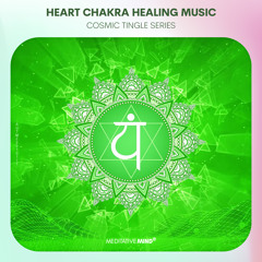 HEART CHAKRA HEALING MUSIC || Attract Love & Balance Emotions || "Cosmic Tingle Series"