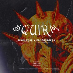 Squirm (w/ 7even)