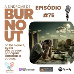 #75 - Síndrome De Burnout - Parte 01