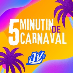 = 5 MINUTIN DE CARNAVAL - DJ JV DU JG @jvaliato