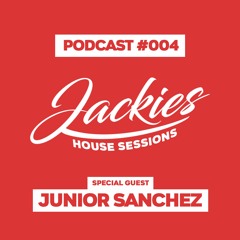 Jackies Music House Sessions #004 - "Junior Sanchez"