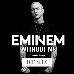 Eminem- "Without Me" (Frankie Biggz Remix)