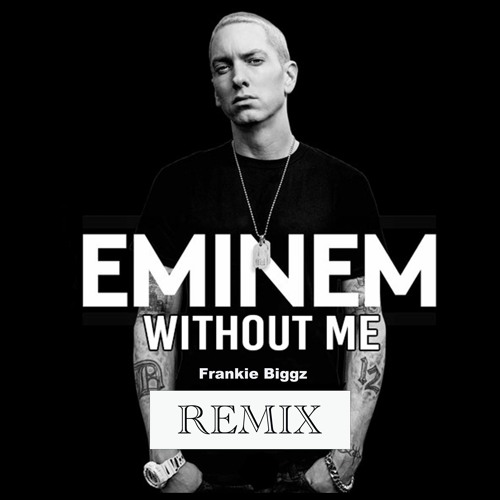 Eminem- "Without Me" (Frankie Biggz Remix)