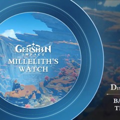 Millelith's Watch - Disc 3 Battles Of The Chasm｜Genshin Impact - Inevitable Conflict