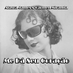 Me Dá Seu Coração (feat Carmen Miranda)