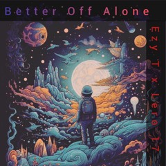 Better Off Alone (ft. Lero 17)