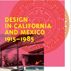 Get PDF 🖊️ Design in California and Mexico, 1915-1985: Found in Translation by  Wend