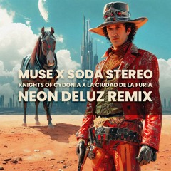 MUSE X SODA STEREO - Knights of Cydonia x La Ciudad de la Furia (Neon Deluz Remix)